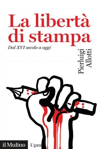 9788815286574-La libertà di stampa. Dal XVI secolo a oggi.