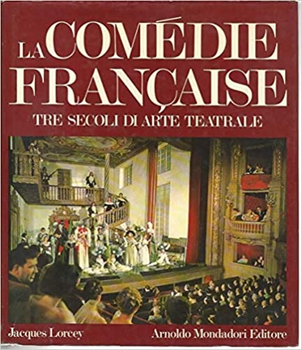 La comédie francaise,tre secoli di arte teatrale.