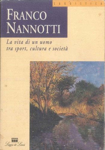 9788881050772-Franco Nannotti. La vita di un uomo tra sport, cultura e società.