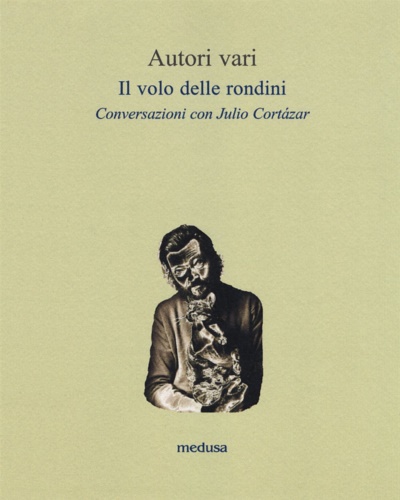 9788876984310-Il volo delle rondini. Conversazioni con Julio Cortázar.