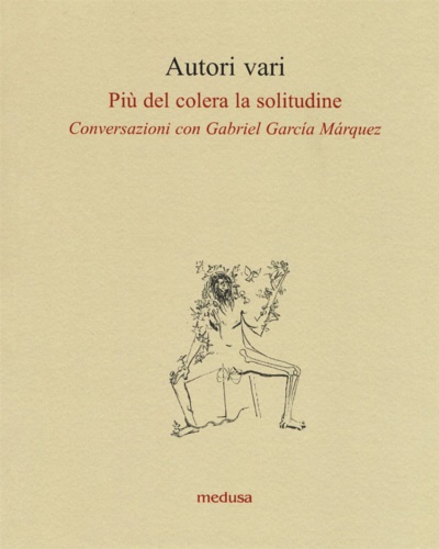 9788876983665-Più del colera la solitudine. Conversazioni con García Márquez.