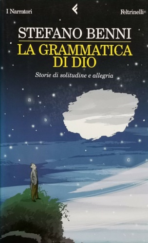 9788807017339-La grammatica di Dio. Storie di solitudine e allegria.