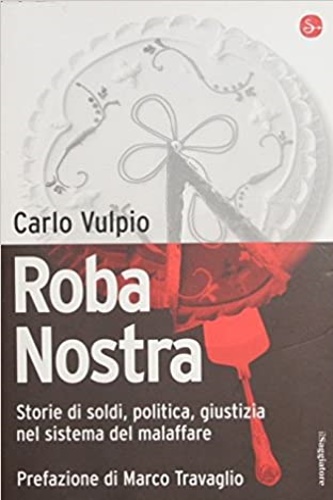 9788842815419-Roba Nostra. Storie di soldi, politica, giustizia nel sistema del malaffare.