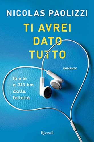 9788817141925-Ti avrei dato tutto. Io e te a 313 km dalla felicità.