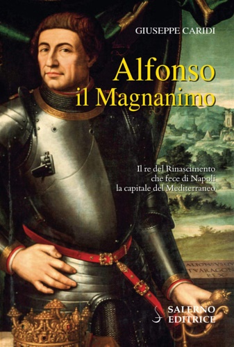 9788869733406-Alfonso il Magnanimo. Il re del Rinascimento che fece di Napoli la capitale del