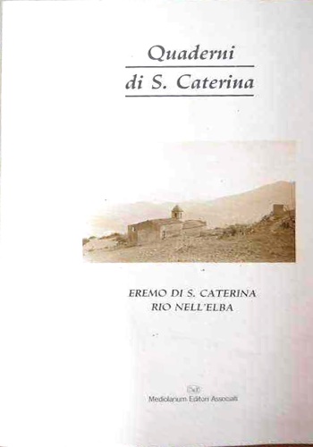 Quaderni di S. Caterina. Eremo di S. Caterina, Rio nell’Elba. Vol.1.  1990.