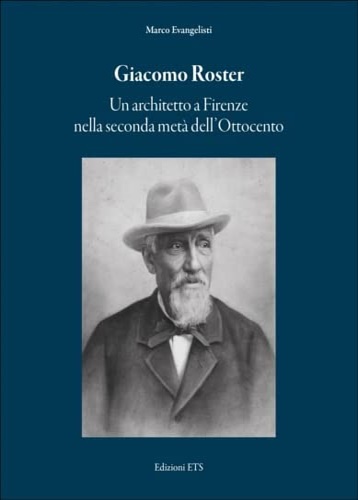 9788846764270-Giacomo Roster. Un architetto a Firenze nella seconda metà dell'Ottocento.