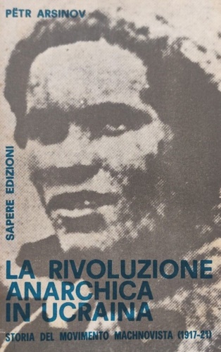 La rivoluzione anarchica in Ucraina. Storia del movimento machnovista (1917-1921