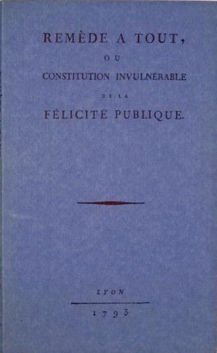 Remede a tout ou constitution invulnerable de la Felicitè publique.