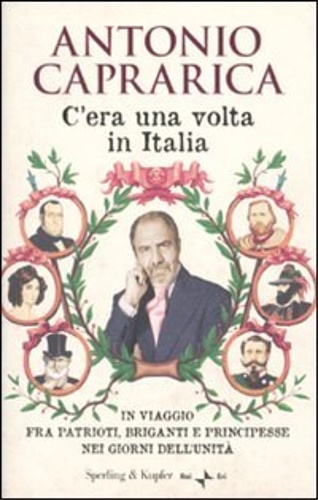 9788820049607-C'era una volta in Italia. In viaggio fra patrioti, briganti e principesse nei g