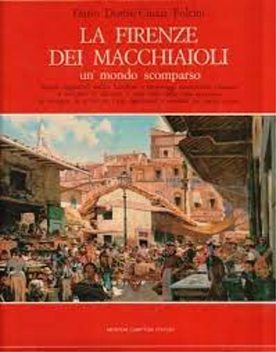 La Firenze dei macchiaioli un mondo scomparso.