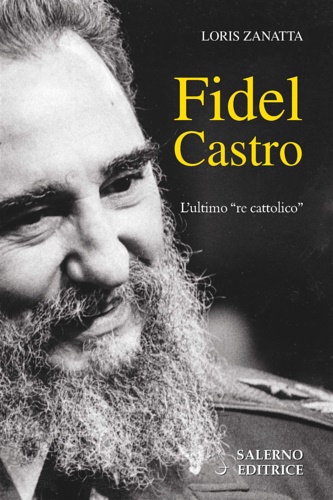 9788869734427-Fidel Castro. L'ultimo «re cattolico».