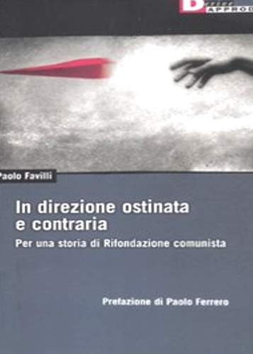 9788865480342-In direzione ostinata e contraria. Per una storia di Rifondazione comunista.