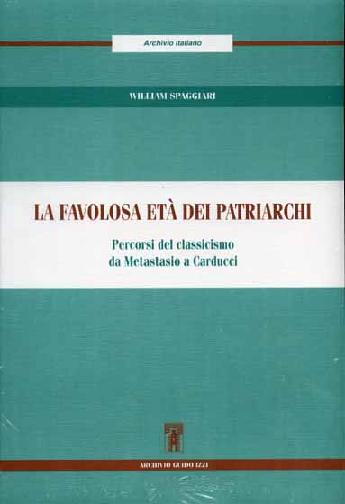 9788885760547-La favolosa età dei patriarchi. Percorsi del Classicismo da Metastasio a Carducc