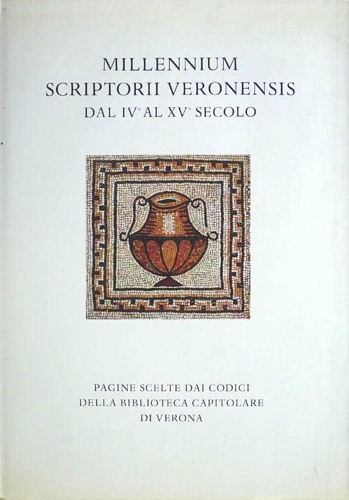 Millenium Scriptorium Veronensis dal IV al XV secolo.