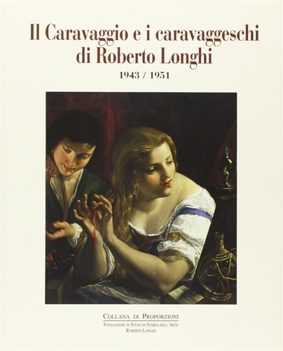 9788887815399-Il Caravaggio e i caravaggeschi di Roberto Longhi 1943-1951.