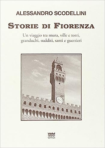 9788856301045-Storie di Fiorenza. Un viaggio tra mura, ville e torri, granduchi, sudditi, sant