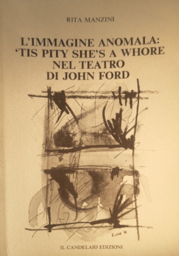 L'immagine anomala: Tis Pity she's a Whore nel teatro di John Ford.