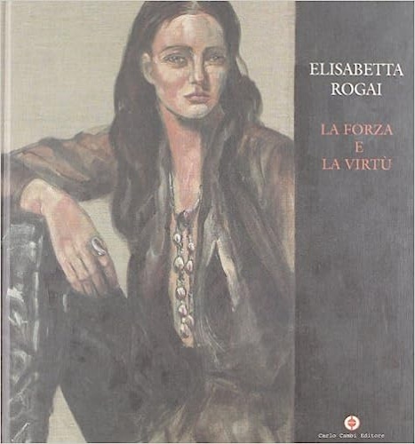 9788888482217-Elisabeta Rogai. La forza e la virtù.