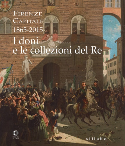 9788883478031-Firenze capitale (1865-2015). I doni e le collezioni del re.