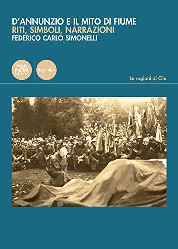 9788869958618-D'Annunzio e il mito di Fiume. Riti, simboli, narrazioni.