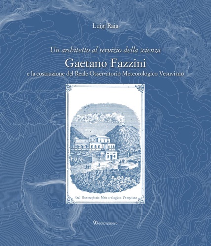 9788831983648-Un architetto al servizio della scienza. Gaetano Fazzini e la costruzione del Re