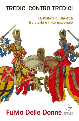 9788869733949-Tredici contro tredici. La disfida di Barletta tra storia e mito nazionale.