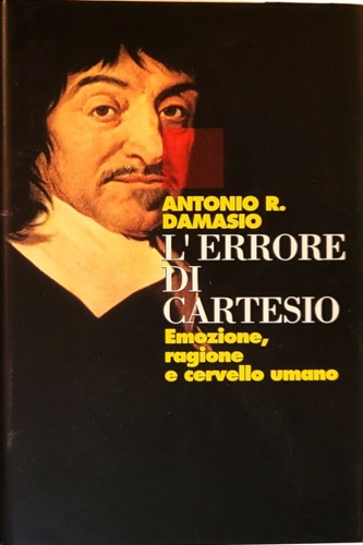 L'errore di Cartesio. Emozione, ragione e cervello umano.