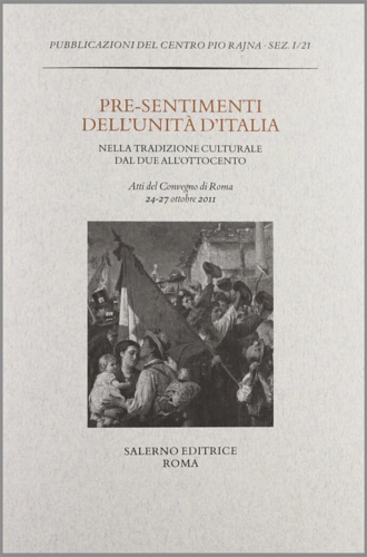 9788884027689-Pre-sentimenti dell'Unità d'Italia nella tradizione culturale dal Due all'Ottoce