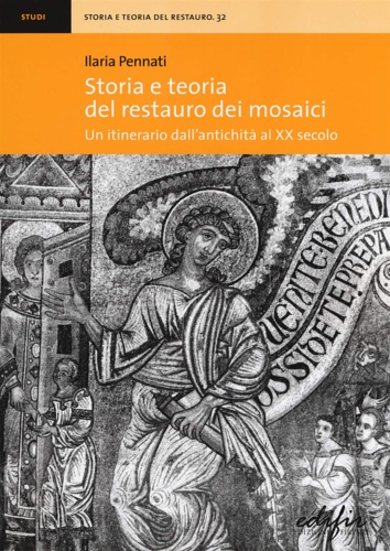 9788879709736-Storia e teoria del restauro dei mosaici. Un itinerario dall'antichità al XX sec