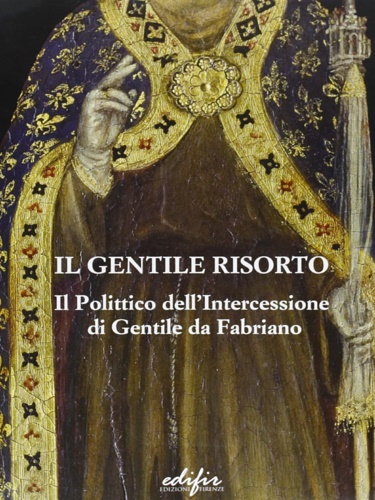 9788879702317-Il Gentile risorto. Il polittico dell'Intercessione di Gentile da Fabriano. Stud