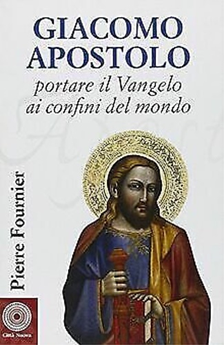 9788831153713-Giacomo Apostolo. Portare il Vangelo ai confini del mondo.