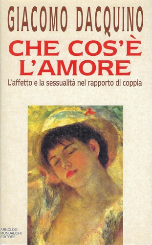 9788804376736-Che cos'è l'amore. L'affetto e la sessualità nel rapporto di coppia.