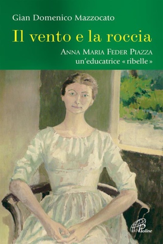 9788831533416-Il vento e la roccia. Anna Maria Feder Piazza un'educatrice 