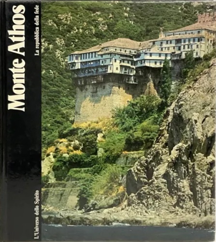 Monte Athos. L'universo dello Spirito. La repubblica della fede.