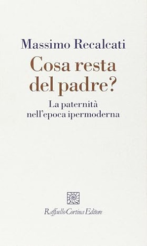 9788860303844-Cosa resta del padre? La paternita nell'epoca ipermoderna.