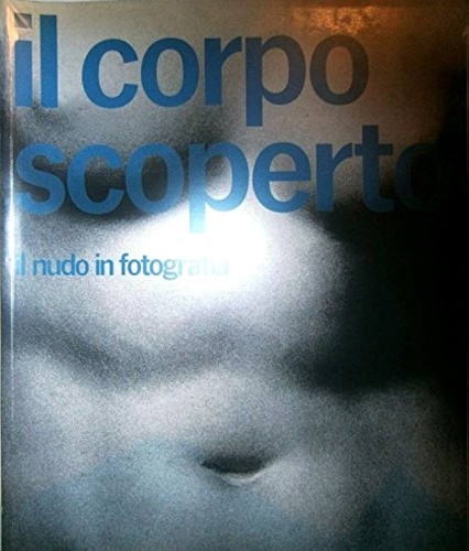 9788870170436-Il corpo scoperto. Il Nudo in Fotografia.