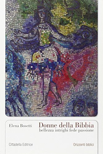 9788830809819-Donne della Bibbia. Bellezza, intrighi, fede, passione.