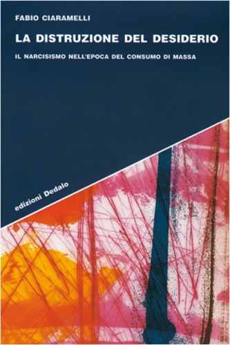 9788822053091-La distruzione del desiderio. Il narcisismo nell'epoca del consumo di massa.