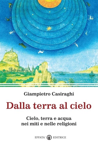 9788874027125-Dalla terra al cielo. Cielo, terra e acqua nei miti e nelle religioni.