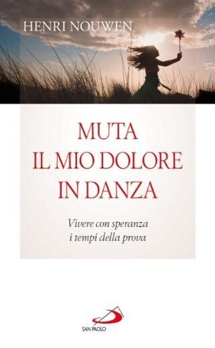 9788821576676-Muta il mio dolore in danza. Vivere con speranza i tempi della prova.