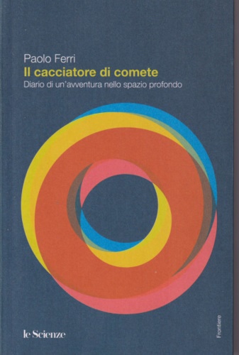 Il cacciatore di comete. Diario di un 'avventura nello spazio profondo.