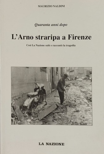 Quarant'anni dopo. L'Arno straripa a Firenze.