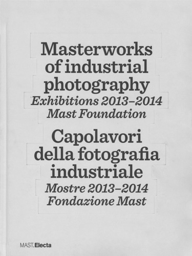 9788891806925-Masterworks of industrial photography. Exhibitions 2013-2014. Mast foundation.