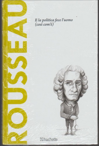 Rousseau. E la politica fece l'uomo (così comé).