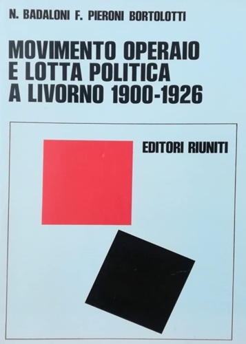 Movimento operaio e lotta politica a Livorno 1900-1926.