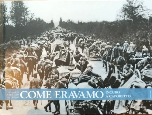 Come eravamo150 anni di un'Italia da ricordare. Incubo a Caporetto. 1916-1917.