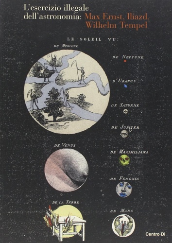 9788870384789-L'esercizio illegale dell'astronomia: Max Ernst, Iliazd, Wilhelm Tempel.