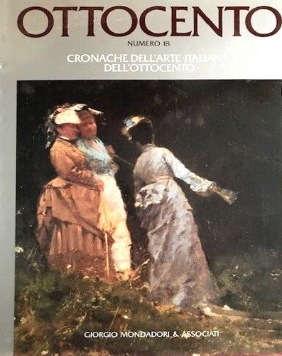 Ottocento.Cronache dell'Arte Italiana dell'Ottocento N.18.