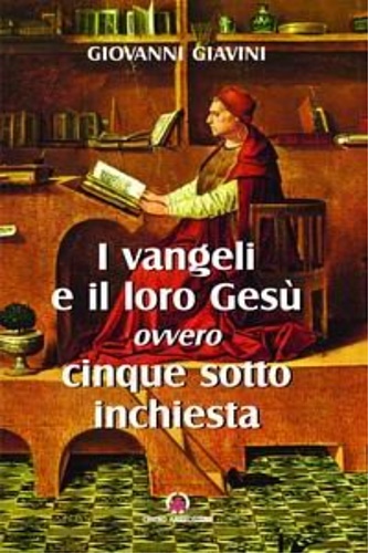 9788880256144-I vangeli e il loro Gesù. Ovvero cinque sotto inchiesta.